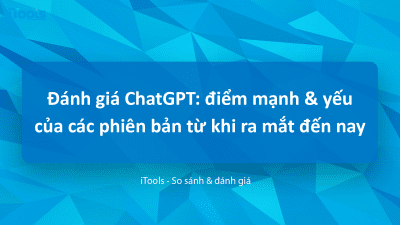 Đánh giá ChatGPT: điểm mạnh và điểm yếu của các phiên bản từ khi ra mắt đến hiện nay