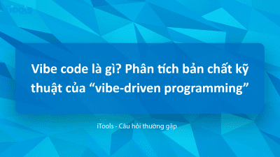 Vibe code là gì? Phân tích bản chất kỹ thuật của “vibe-driven programming” trong lập trình hiện đại